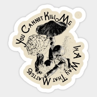 You Cannot Kill Me In A Way That Matters Sticker
